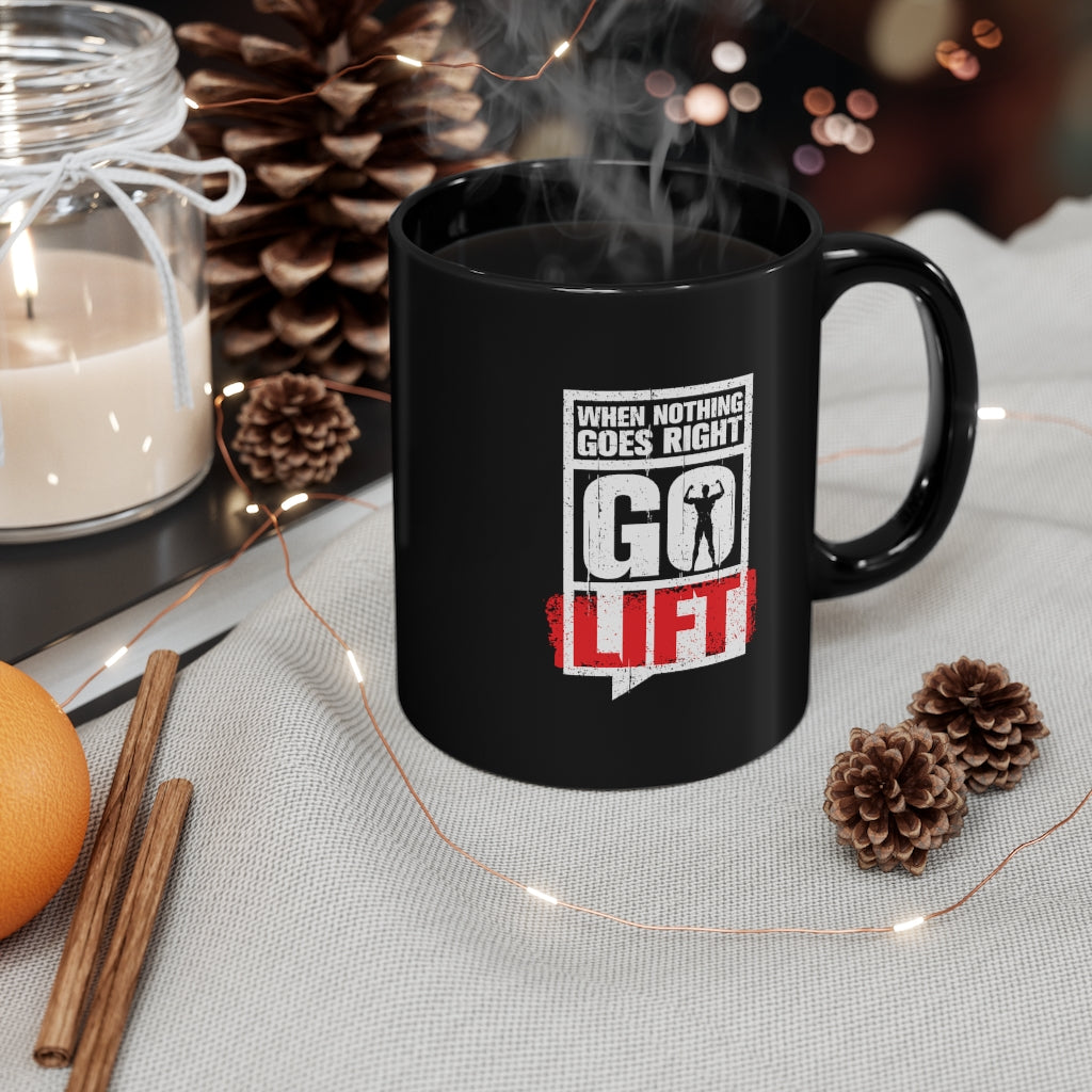 When Nothing Goes Right Go Lift 11oz Black Mug