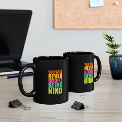 You Will Never Regret Being Kind 11oz Black Mug