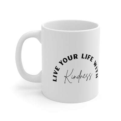 Live Your Life With Kindness 11oz White Mug