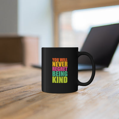 You Will Never Regret Being Kind 11oz Black Mug