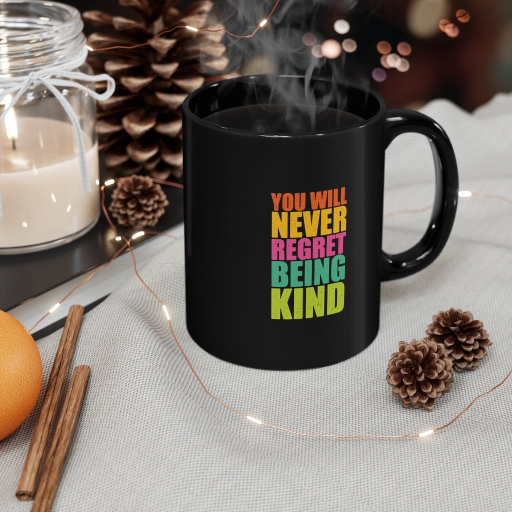 You Will Never Regret Being Kind 11oz Black Mug