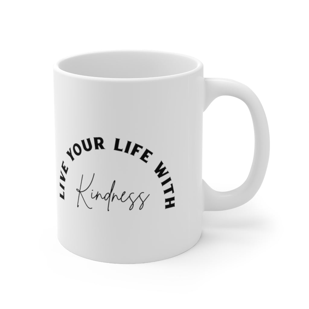 Live Your Life With Kindness 11oz White Mug