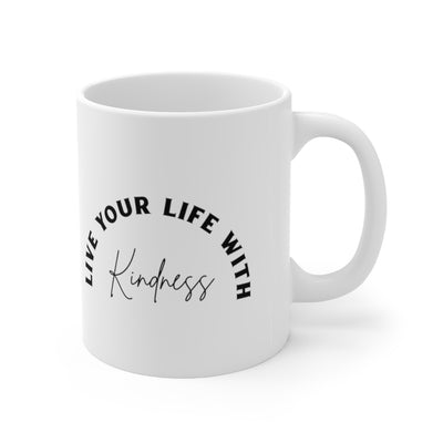 Live Your Life With Kindness 11oz White Mug