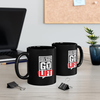 When Nothing Goes Right Go Lift 11oz Black Mug