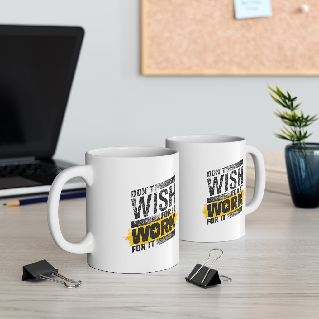 Don't Wish For It Work For It Ceramic Mug 11oz