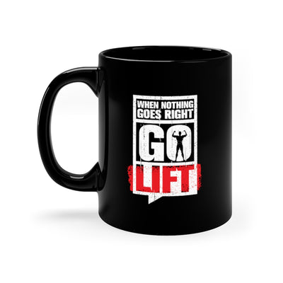 When Nothing Goes Right Go Lift 11oz Black Mug