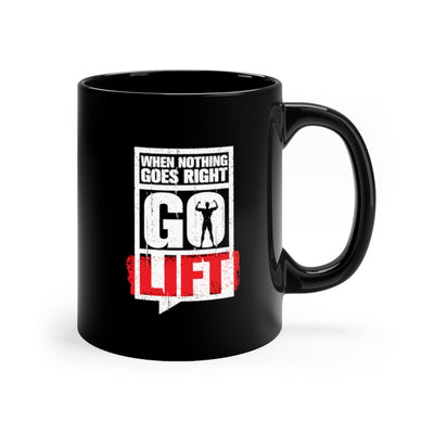 When Nothing Goes Right Go Lift 11oz Black Mug