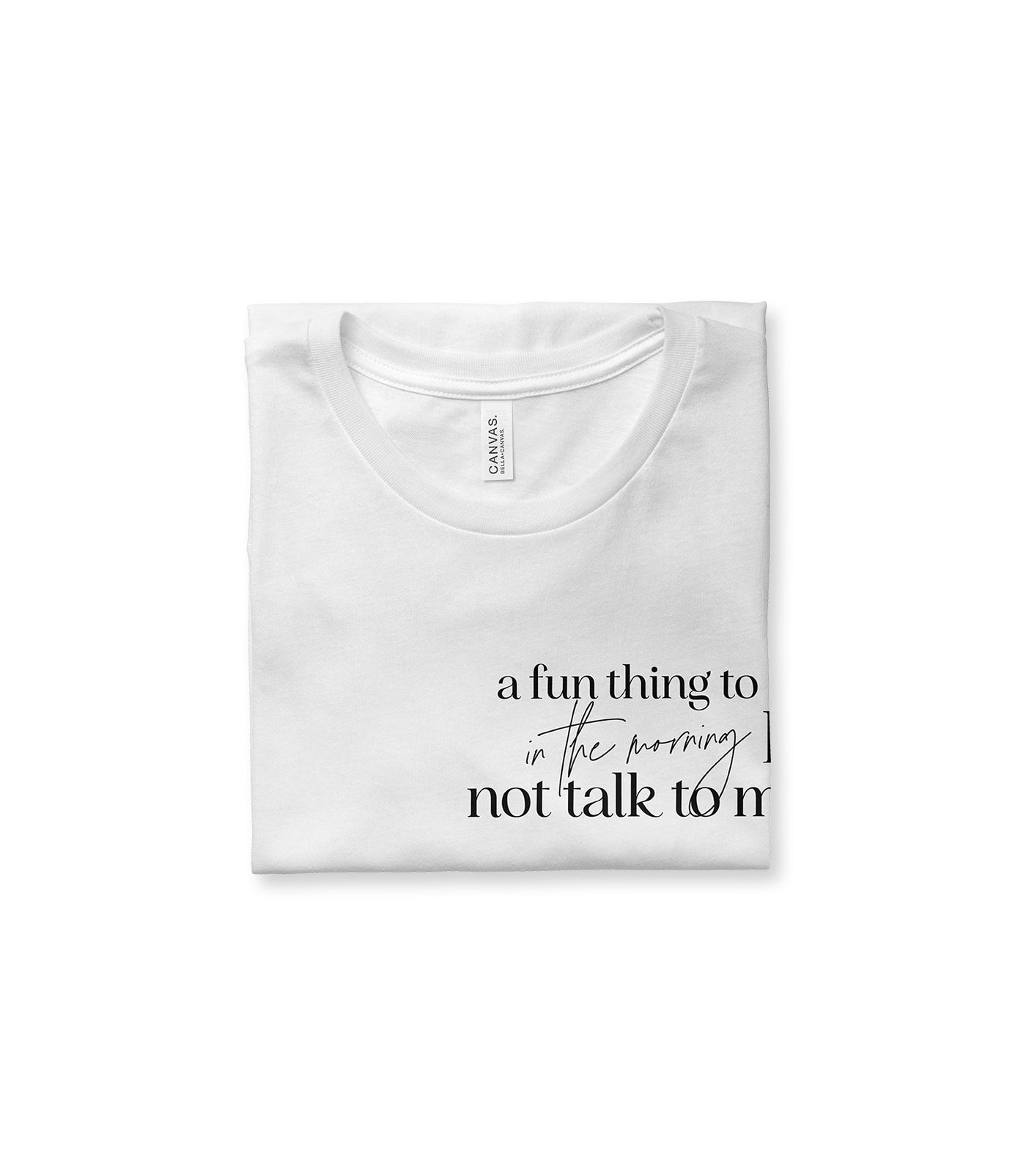 A Fun Thing To Do In the Morning Is Not Talk To Me Tee