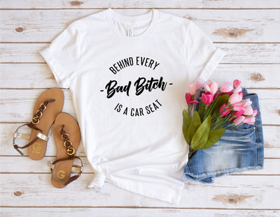 Behind Every Bad Bitch is a Car Seat Tee