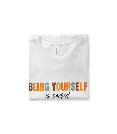 Being Yourself is Sacred Tee