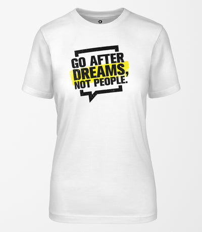 Go After Dreams Not People Tee