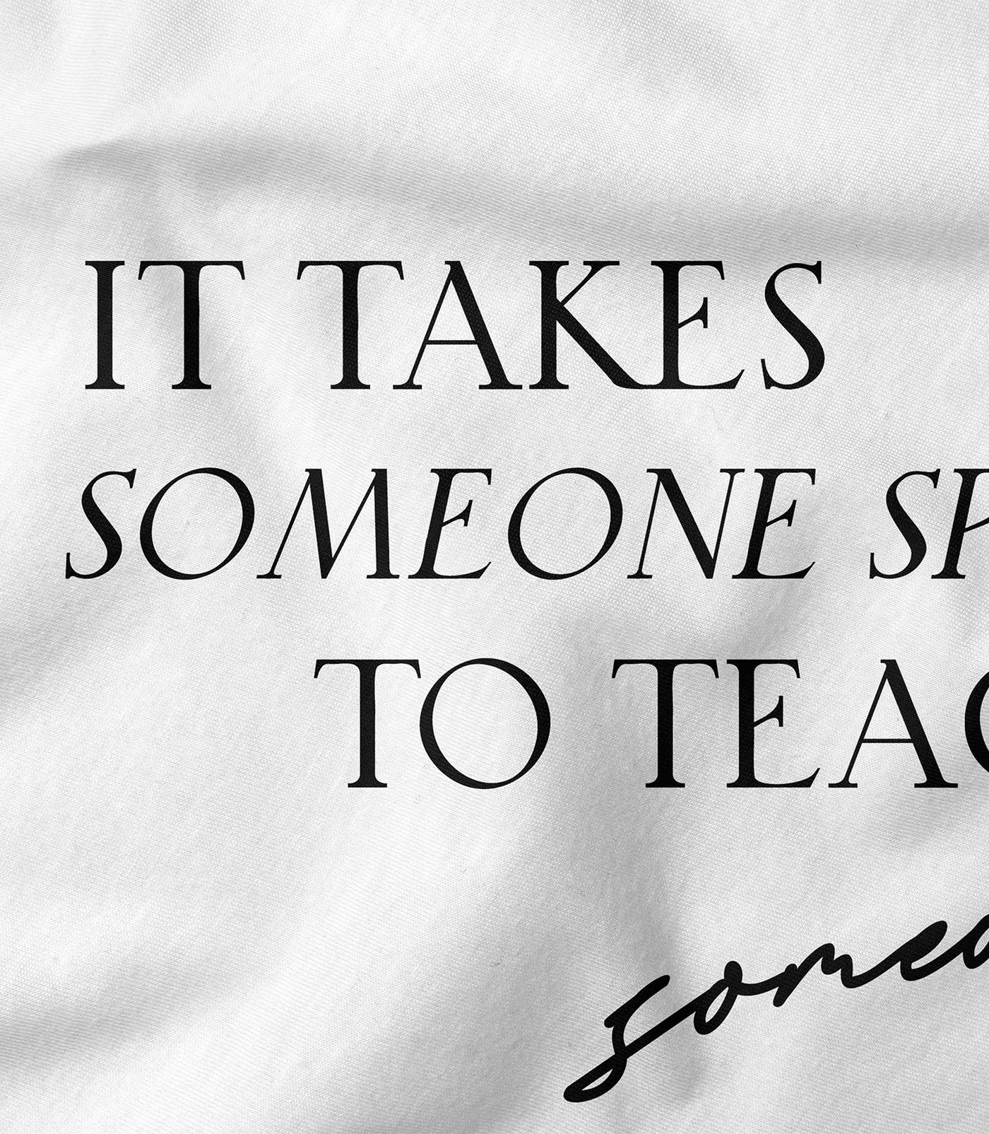 It Takes Someone Special To Teach Someone Special Tee