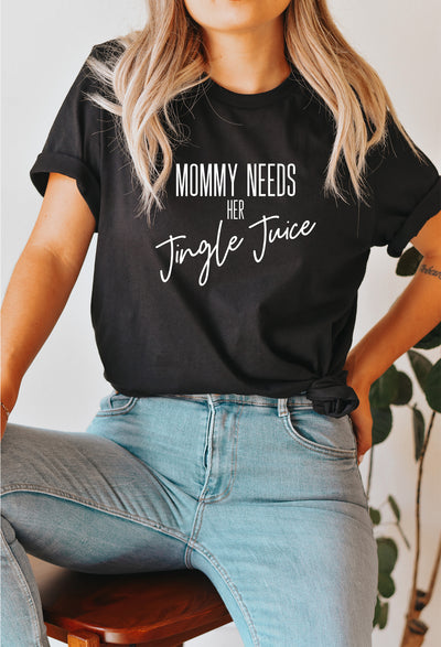 Mommy Needs Her Jingle Juice Tee