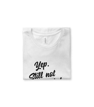 Yep Still Not Married Tee