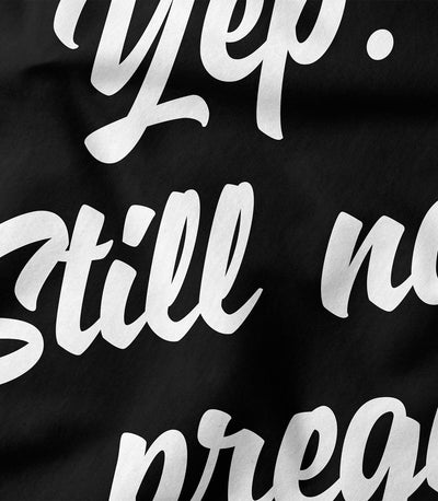 Yep Still Not pregnant Tee