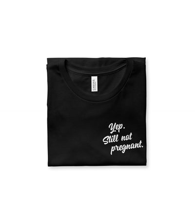 Yep Still Not pregnant Tee