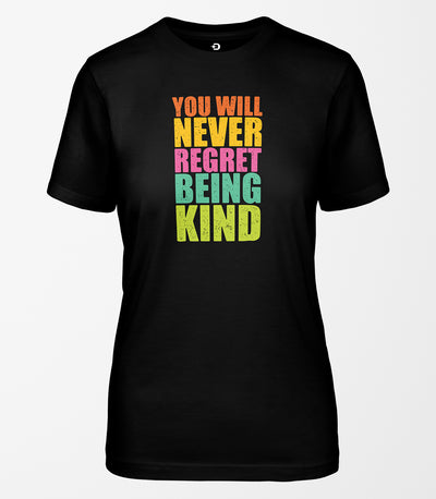 You Will Never Regret Being Kind Tee