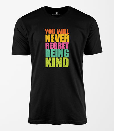 You Will Never Regret Being Kind Tee