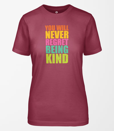 You Will Never Regret Being Kind Tee