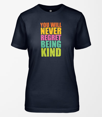 You Will Never Regret Being Kind Tee