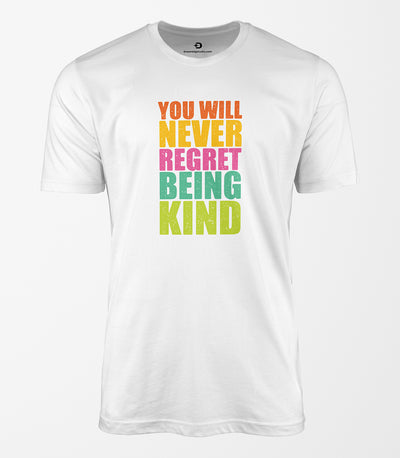 You Will Never Regret Being Kind Tee