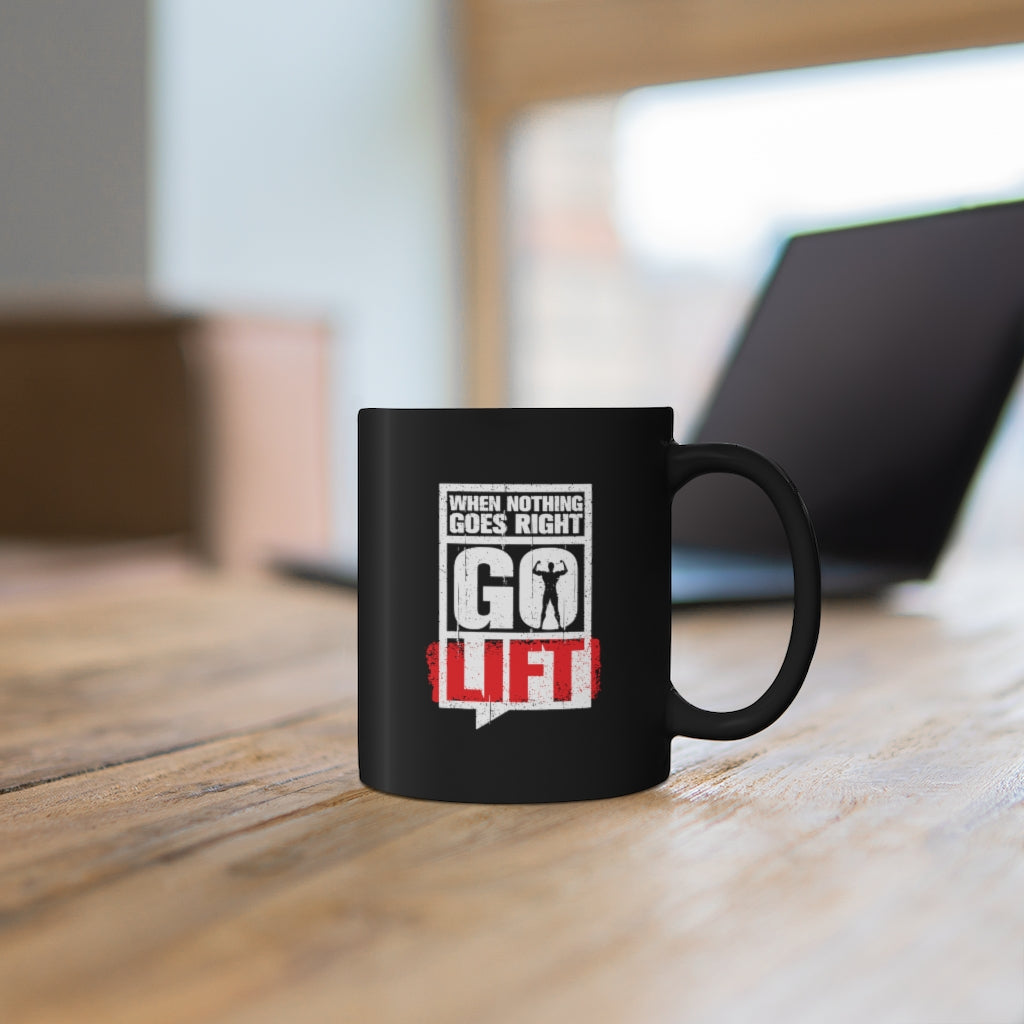 When Nothing Goes Right Go Lift 11oz Black Mug