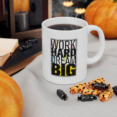 Work Hard Dream Big Ceramic Mug 11oz