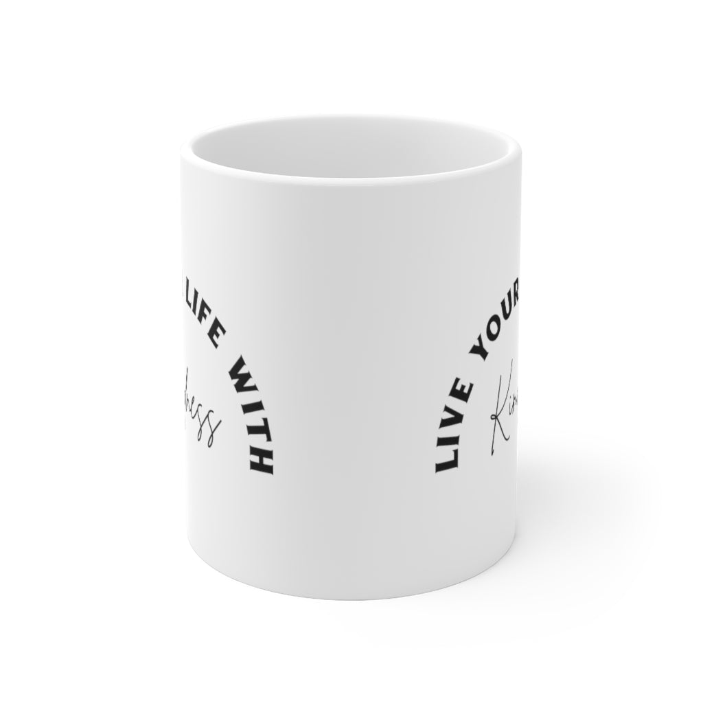 Live Your Life With Kindness 11oz White Mug