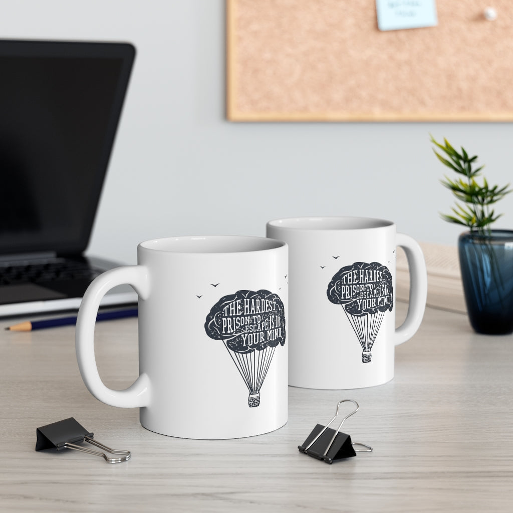 The Hardest Prison to Escape is in Your Mind 11oz White Mug