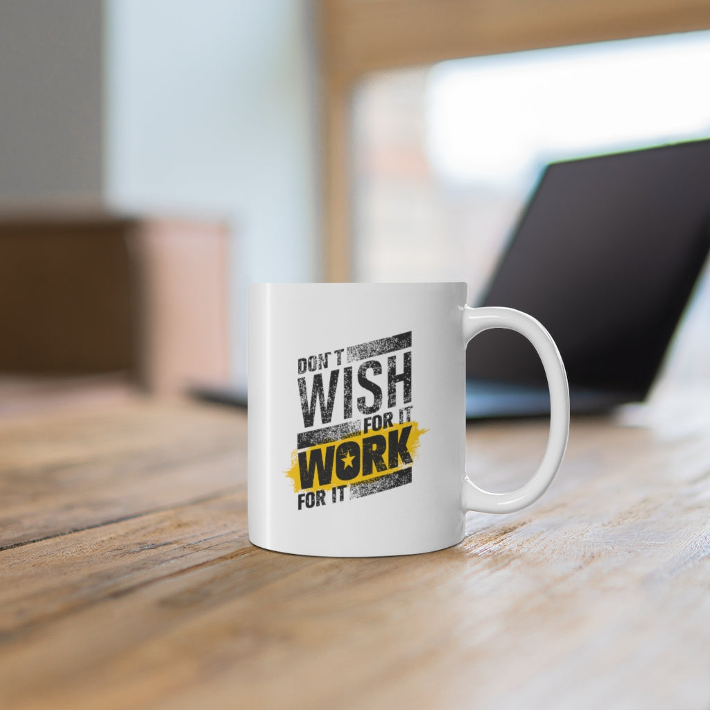 Don't Wish For It Work For It Ceramic Mug 11oz