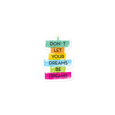 Don't Let Your Dreams Be Dreams Bubble-Free Stickers