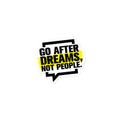 Go After Dreams Not People Bubble-Free Stickers