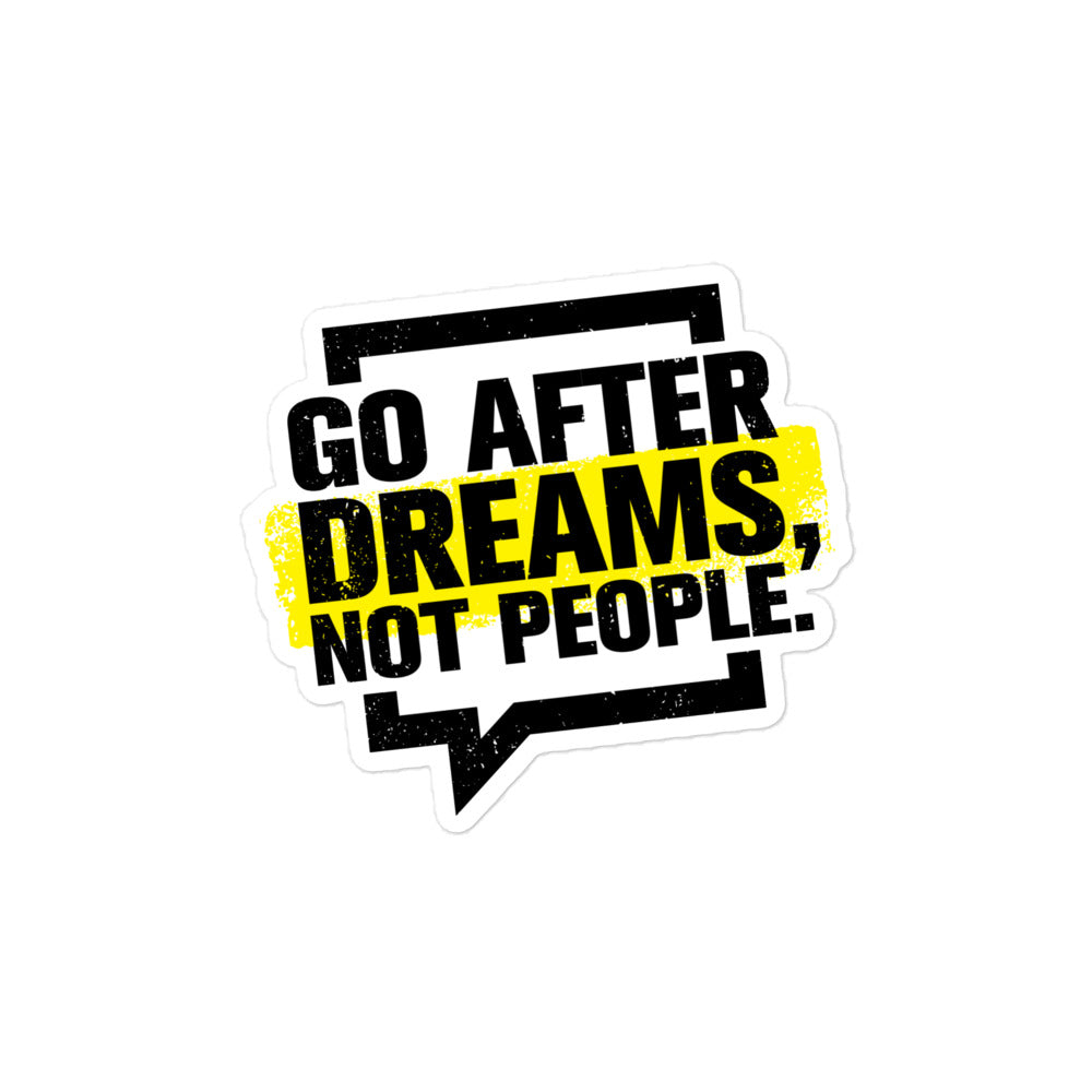 Go After Dreams Not People Bubble-Free Stickers