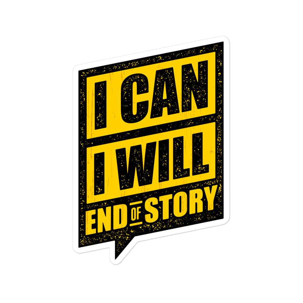 I Can I Will End Of Story Bubble-Free Stickers